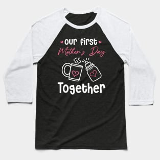 Our First Mother's Day Together Baseball T-Shirt